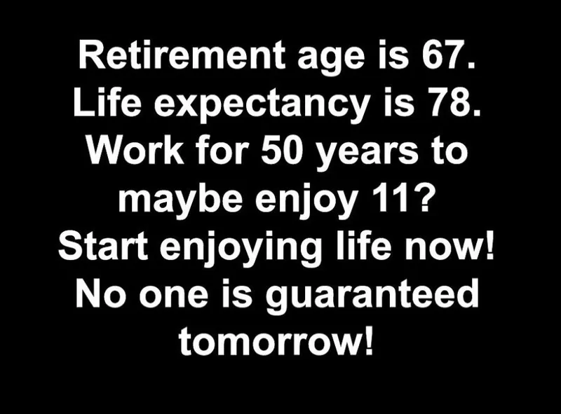 Slide: The Image of Motivational text about enjoying life now, emphasizing retirement age and life expectancy. - 23